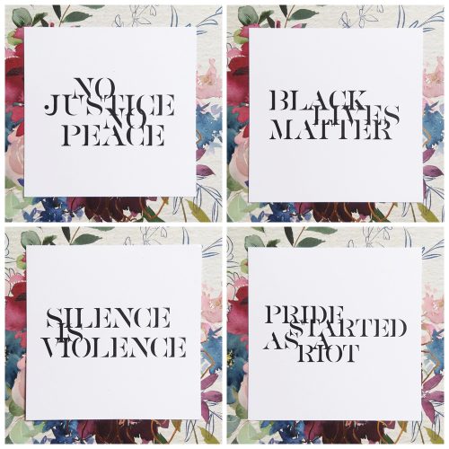 Four floral-bordered squares with social justice messages: No Justice No Peace, Black Lives Matter, Silence is Violence, Pride Started as a Riot